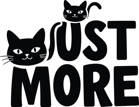 Adorable hand-drawn vector illustration of two playful black cats with the text "JUST MORE CAT," ideal for cat lovers' merchandise, t-shirt designs, stickers, and other fun projects.