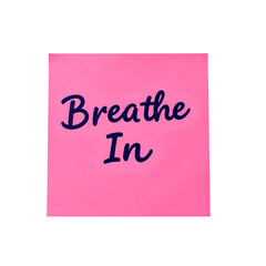 Motivational pink sticky note with Breathe In in elegant cursive on white background Embrace peace and mindfulness, isolated