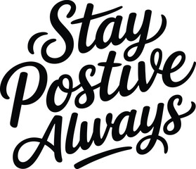 Stay Positive Always Hand-Lettered Typography