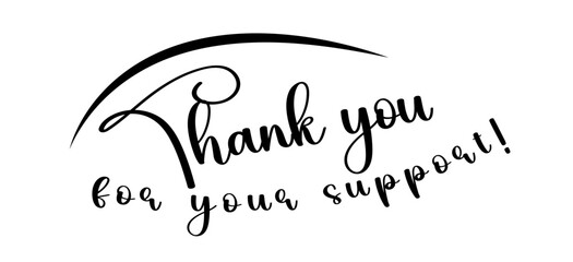 Thank you for your support text design in black calligraphy on white background. Thank you for your support black sign. 