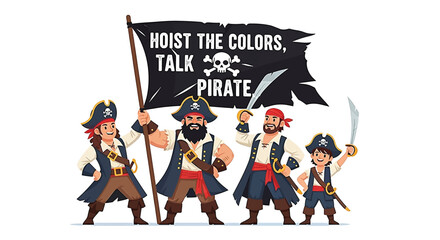 A cartoon illustration of a pirate family or crew holding a black flag that reads 'Hoist the Colors, Talk Pirate'.
