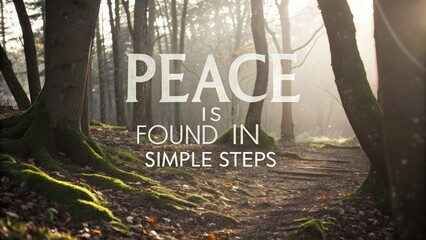 Serene forest path with inspirational quote about peace and simple steps