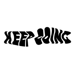 Keep going in a warped black font. Ideal for motivational content, posters, and social media graphics.