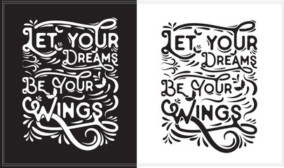 Let your dreams be your wings, Modern Typography T-Shirt Design, Inspirational Typography Apparel Design.
