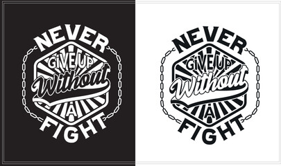 never give up without a fight, Inspirational Typography Apparel Design, Inspirational Quote Typography T-Shirt.