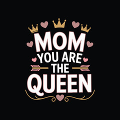 Mom You Are The Queen T-Shirt Design