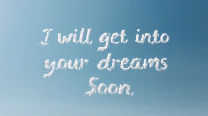 Obraz premium Puffy clouds forming the words I WILL GET INTO YOUR DREAMS SOON 