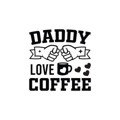 Daddy Love Coffee quote. Father's Day vector  with fist bump and coffee mug  for t shirt design with white background