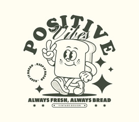 Retro cartoon bread slice character with a positive vibes slogan, perfect for t-shirt designs, posters