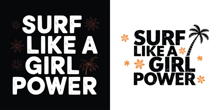 Surf like a girl power typography with palm tree flowers summer beach lifestyle artwork for poster print t shirt design