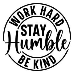 Work hard stay humble be kind