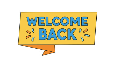 Cheerful welcome back banner illustration with bright colors offering a warm greeting and a cheerful invitation for returning individuals