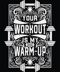 Your Workout Is My Warm-Up – Vintage Graphic Design with Detailed Decorative Flourishes, Motivational Gym Workout T-shirt Design, Fitness Quote T-Shirt, Vintage Digital Art, Intricate Typography