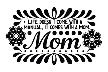 'Life Doesn't Come With A Manual, It Comes With A Mom' Text on White