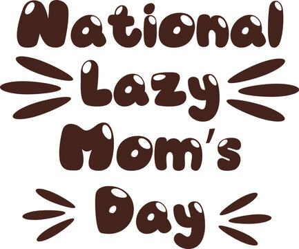 Celebrate national lazy mom's day with fun chocolate lettering and festive accents