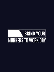 Bring your manners to work day text graphic encouraging professionalism and respect