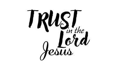 Trust in the Lord Jesus. Biblical Phrase, Christian typography for banner, poster, photo overlay, apparel design	
