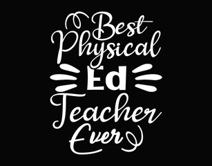 Best Physical Education Ed Teacher Ever - printable editable vector art file.