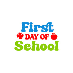 First Day of School back to school typography clip art design on plain white transparent isolated background for card, shirt, hoodie, sweatshirt, apparel, tag, mug, icon, poster or badge