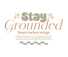 Stay grounded aesthetic slow living typography quotes t-shirt design, Vintage calm mind graphic for print, Simple life poster graphic, Minimal modern typography, Retro inspirational lettering