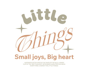 Little things aesthetic slow living typography quotes t-shirt design, Vintage calm mind graphic for print, Simple life poster graphic, Minimal modern typography, Retro inspirational lettering