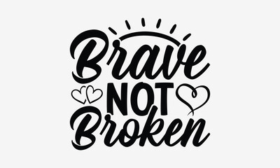 Brave Not Broken - World Mental Health Day T-shirt Design