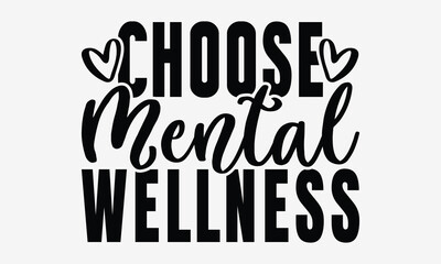 Choose Mental Wellness - World Mental Health Day T-shirt Design