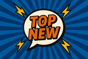 TOP NEW eye catching high contrast flat vector speech bubble with the text 'TOP NEW' inside bold orange letters surrounded by lightning bolts placed on strong blue burst background with.