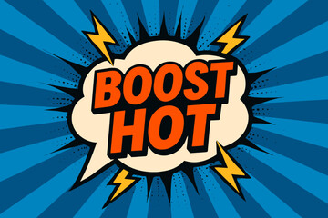 BOOST HOT eye catching high contrast flat vector speech bubble with the text 'BOOST HOT' inside bold orange letters surrounded by lightning bolts placed on strong blue burst background with.
