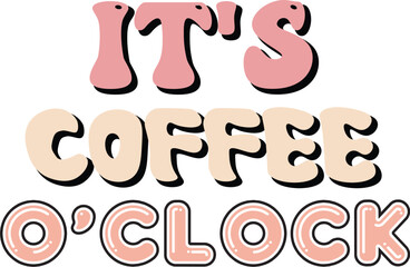 It's Coffee O'clock Retro SVG Design