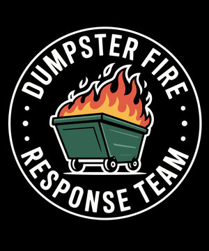 Funny Dumpster fire Response Team Chaos Humor