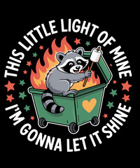 This Little Light-Of Mine Dumpster Fire funny raccoon © Idriss66