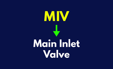 MIV Meaning, Main Inlet Valve