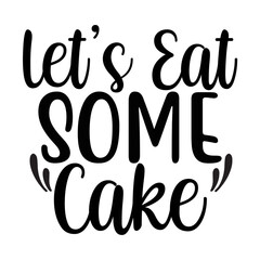Let’s Eat Some Cake SVG Design