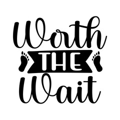 Worth The Wait SVG Design