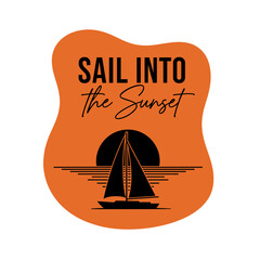 Sail Into the Sunset vector illustration. Sailboat silhouette on the ocean at dusk. Nautical travel and adventure graphic design element.