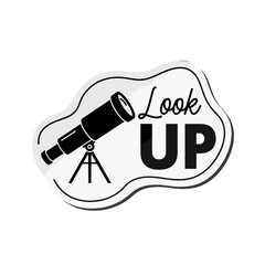 Look UP. Inspirational quote with a telescope icon. Black and white sticker design for science and exploration.