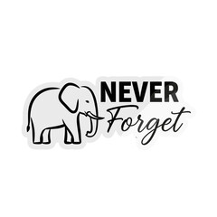 Obraz premium Never Forget. An elephant illustration with a memorable quote. Black and white sticker design for remembrance and memory.