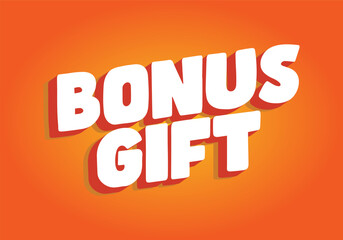 A vibrant orange background featuring bold, white 3D text that reads BONUS GIFT.