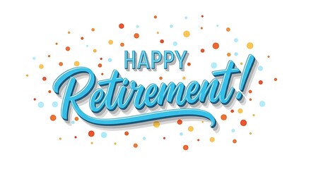 Vibrant confetti surrounds cheerful blue typography wishing someone happy retirement on a clean white backdrop