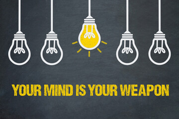 Your mind is your weapon	
