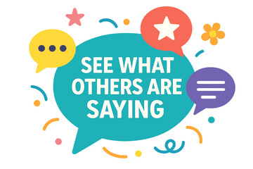Colorful speech bubbles with message about feedback and communication See What Others Are Saying