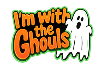 Orange and Black " I'm with the Ghouls" Text with a White Ghost on Green Outline