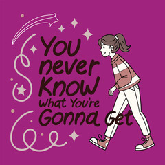 Bold and playful typography featuring the phrase “You never know what you’re gonna get,” styled with quirky, dynamic letters that capture surprise, fun, and unpredictability.
