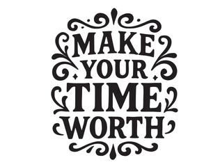 Make your time worth typography in silhouette on white