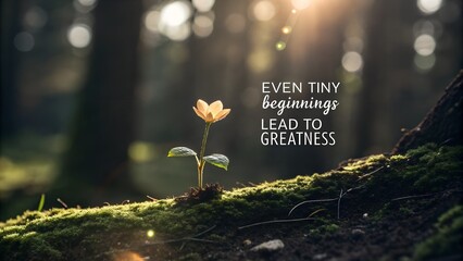 Tiny Beginnings Lead to Greatness Motivational Concept.