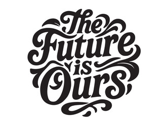 Fototapeta premium The future is ours typogarphy in silhouette on white background