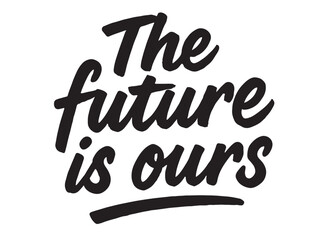 Obraz premium The future is ours typogarphy in silhouette on white background