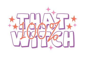 100% That Witch EPS Sassy Funny Halloween Quote