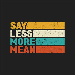 Say Less More Mean Retro Typography
